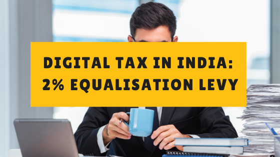 Digital Tax in India: 2% Equalisation levy 3 The Digital Chapters